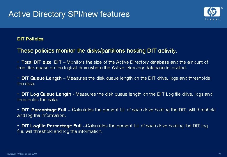 Active Directory SPI/new features DIT Policies These policies monitor the disks/partitions hosting DIT activity.