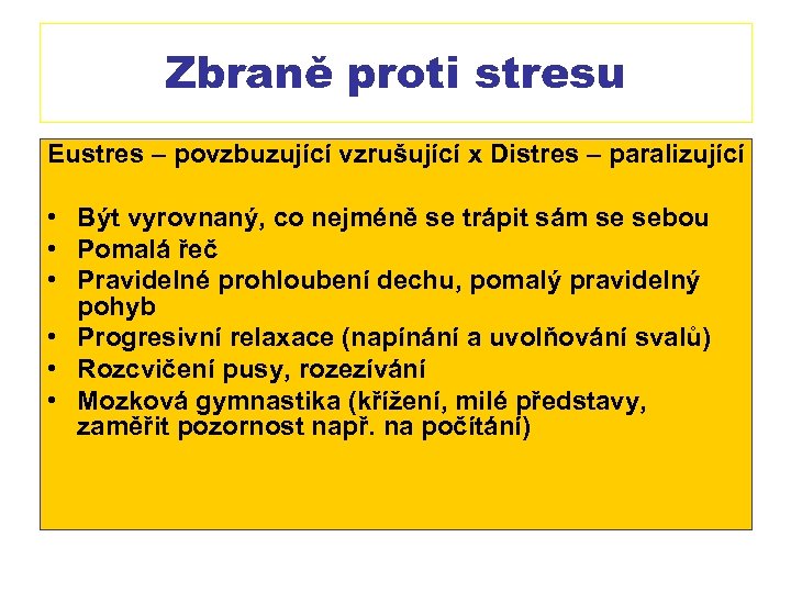 Zbraně proti stresu Eustres – povzbuzující vzrušující x Distres – paralizující • Být vyrovnaný,