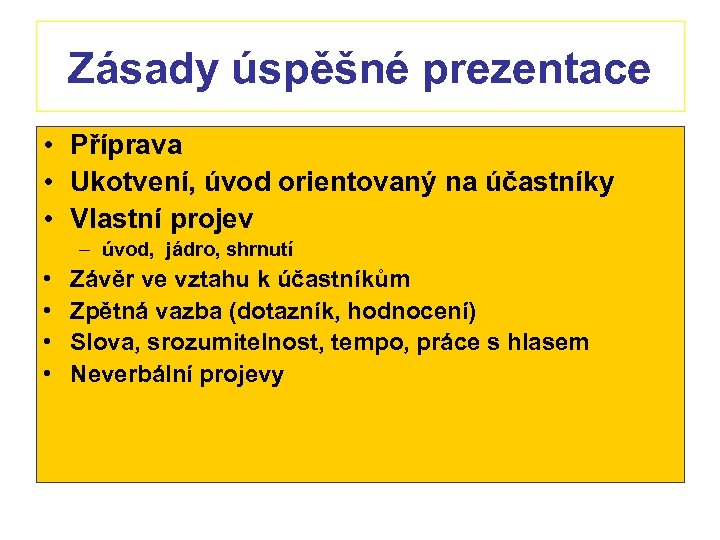 Zásady úspěšné prezentace • Příprava • Ukotvení, úvod orientovaný na účastníky • Vlastní projev