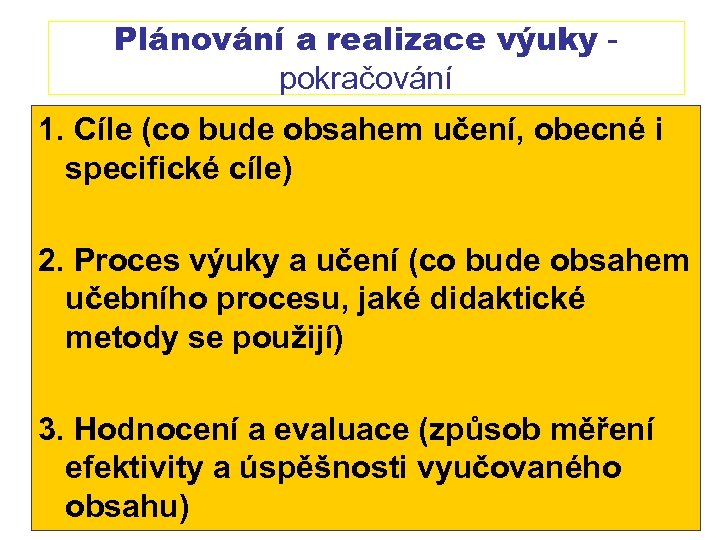 Plánování a realizace výuky - pokračování 1. Cíle (co bude obsahem učení, obecné i