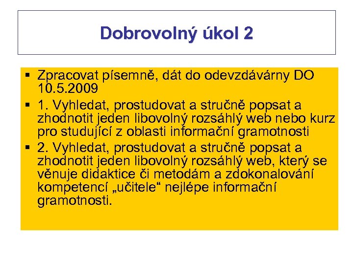 Dobrovolný úkol 2 § Zpracovat písemně, dát do odevzdávárny DO 10. 5. 2009 §