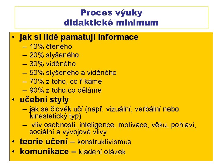 Proces výuky didaktické minimum • jak si lidé pamatují informace – – – 10%