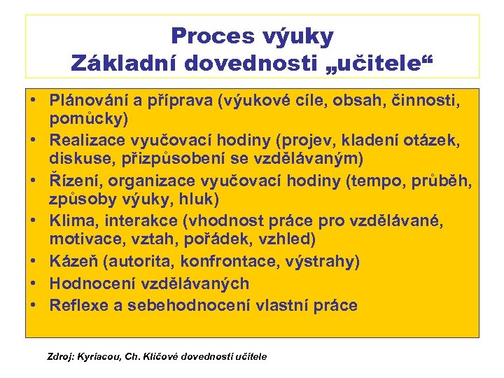 Proces výuky Základní dovednosti „učitele“ • Plánování a příprava (výukové cíle, obsah, činnosti, pomůcky)