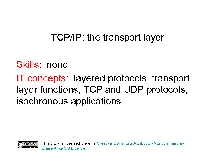 TCP/IP: the transport layer Skills: none IT concepts: layered protocols, transport layer functions, TCP