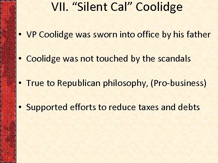 VII. “Silent Cal” Coolidge • VP Coolidge was sworn into office by his father