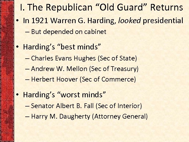 I. The Republican “Old Guard” Returns • In 1921 Warren G. Harding, looked presidential