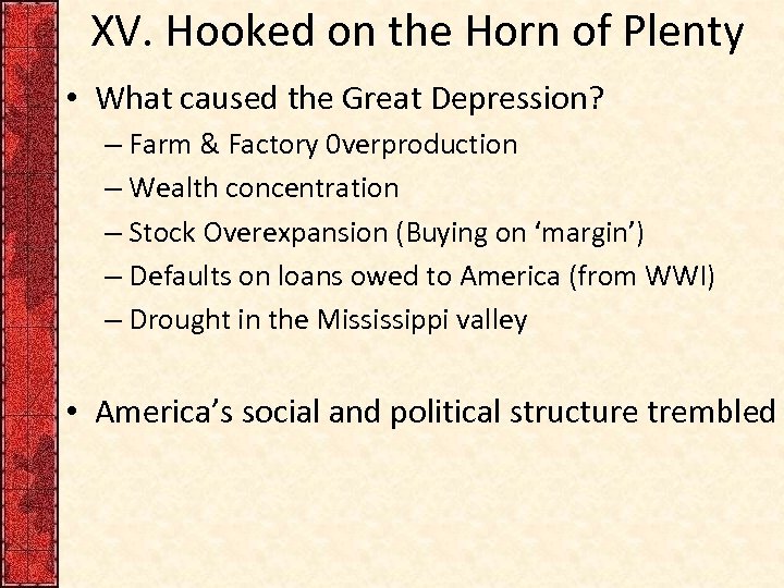 XV. Hooked on the Horn of Plenty • What caused the Great Depression? –