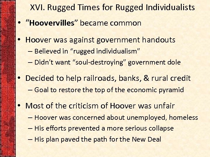 XVI. Rugged Times for Rugged Individualists • “Hoovervilles” became common • Hoover was against