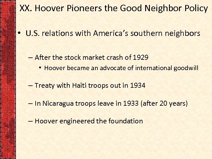 XX. Hoover Pioneers the Good Neighbor Policy • U. S. relations with America’s southern