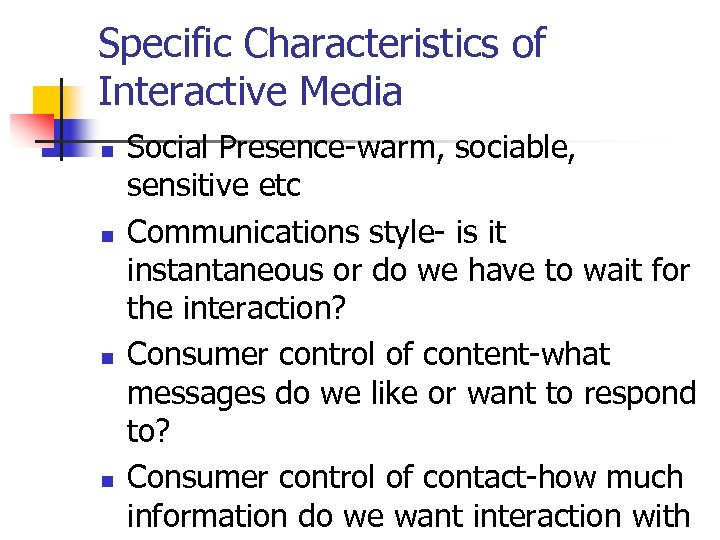 Specific Characteristics of Interactive Media n n Social Presence-warm, sociable, sensitive etc Communications style-