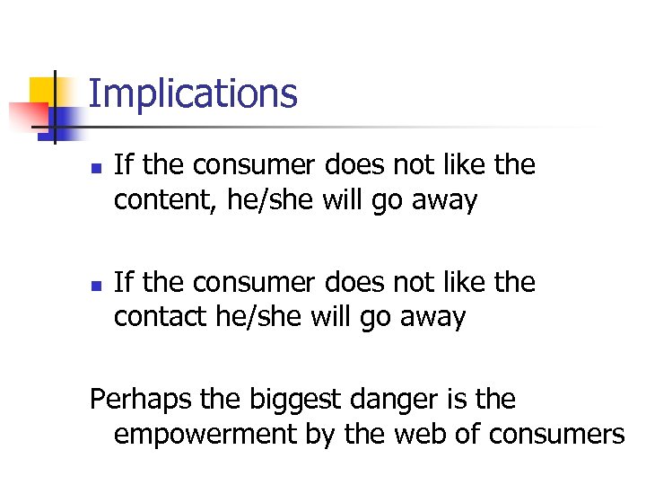 Implications n n If the consumer does not like the content, he/she will go