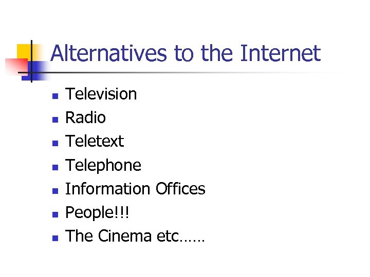 Alternatives to the Internet n n n n Television Radio Teletext Telephone Information Offices