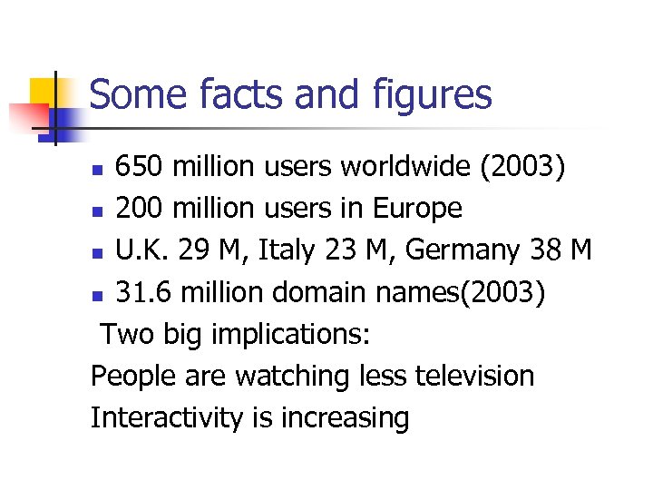 Some facts and figures 650 million users worldwide (2003) n 200 million users in