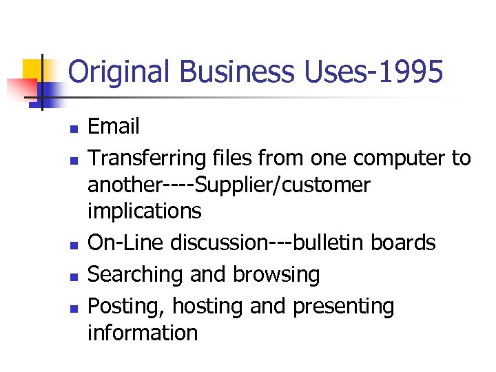 Original Business Uses-1995 n n n Email Transferring files from one computer to another----Supplier/customer