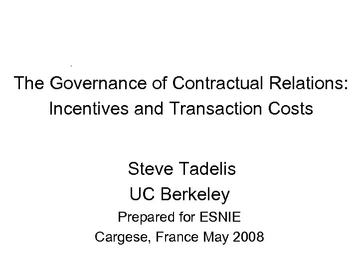 The Governance of Contractual Relations: Incentives and Transaction Costs Steve Tadelis UC Berkeley Prepared