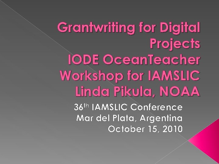 Grantwriting for Digital Projects IODE Ocean. Teacher Workshop for IAMSLIC Linda Pikula, NOAA 36