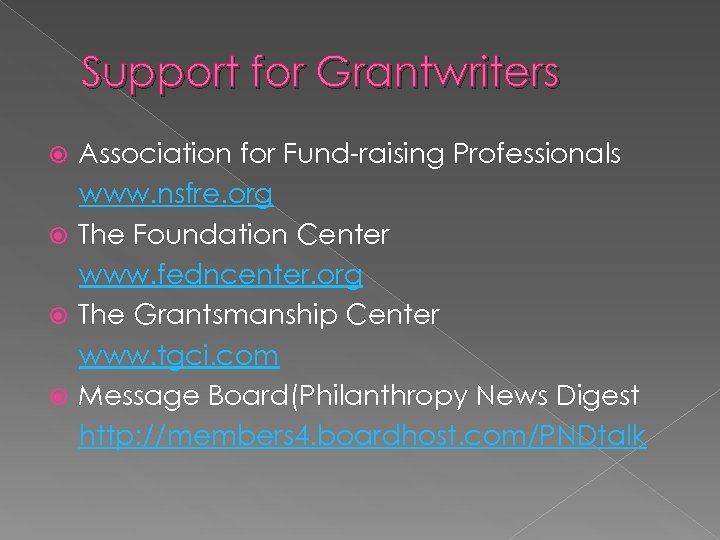 Support for Grantwriters Association for Fund-raising Professionals www. nsfre. org The Foundation Center www.