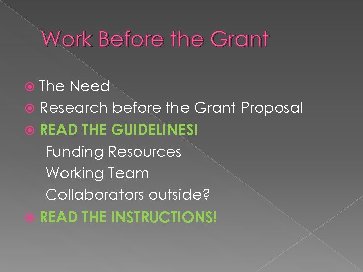 Work Before the Grant The Need Research before the Grant Proposal READ THE GUIDELINES!