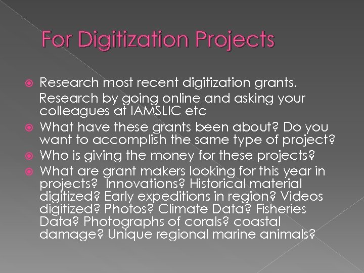 For Digitization Projects Research most recent digitization grants. Research by going online and asking