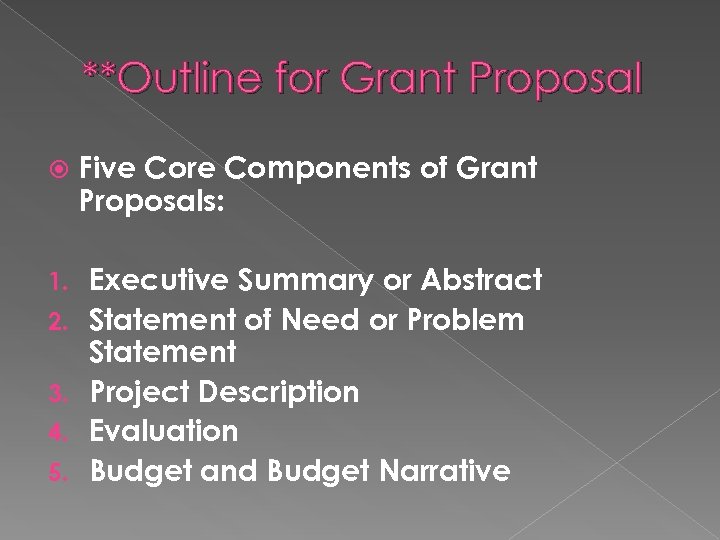 **Outline for Grant Proposal Five Core Components of Grant Proposals: 1. Executive Summary or