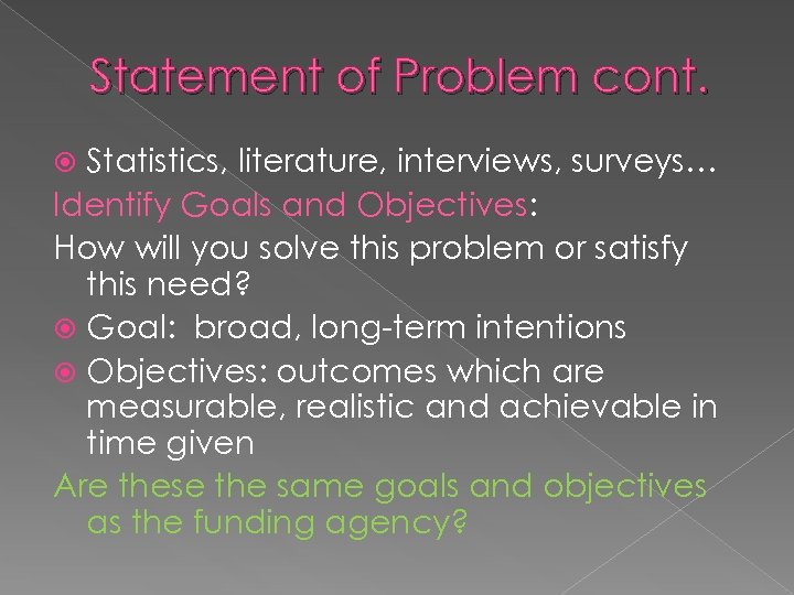 Statement of Problem cont. Statistics, literature, interviews, surveys… Identify Goals and Objectives: How will