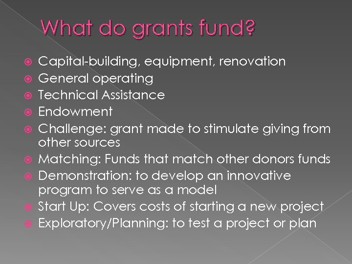 What do grants fund? Capital-building, equipment, renovation General operating Technical Assistance Endowment Challenge: grant