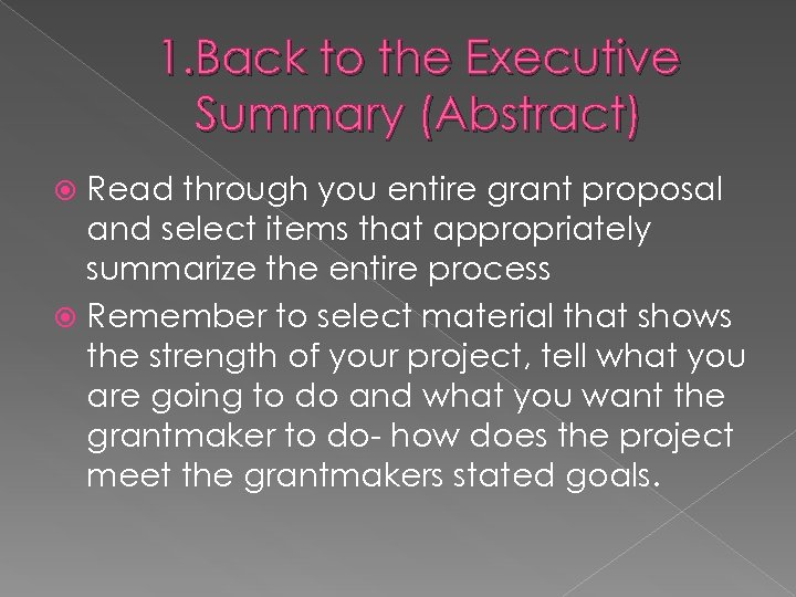 1. Back to the Executive Summary (Abstract) Read through you entire grant proposal and