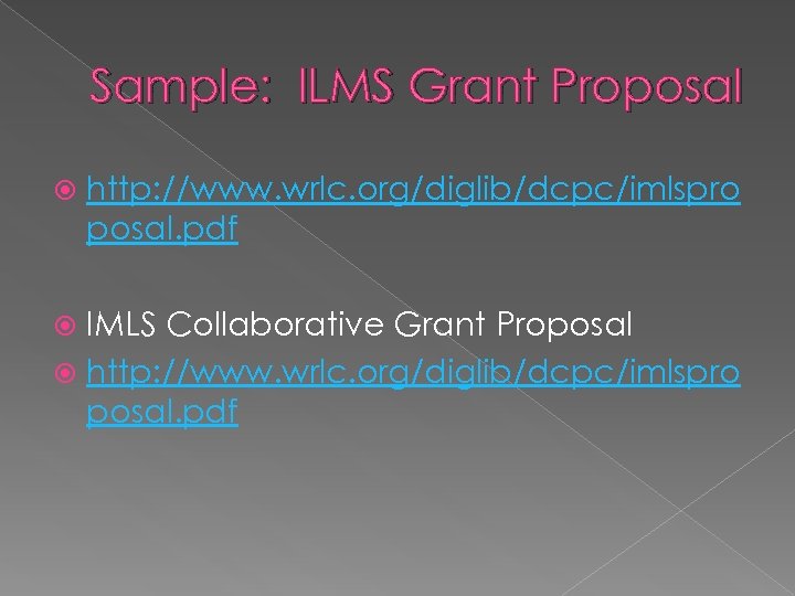 Sample: ILMS Grant Proposal http: //www. wrlc. org/diglib/dcpc/imlspro posal. pdf IMLS Collaborative Grant Proposal