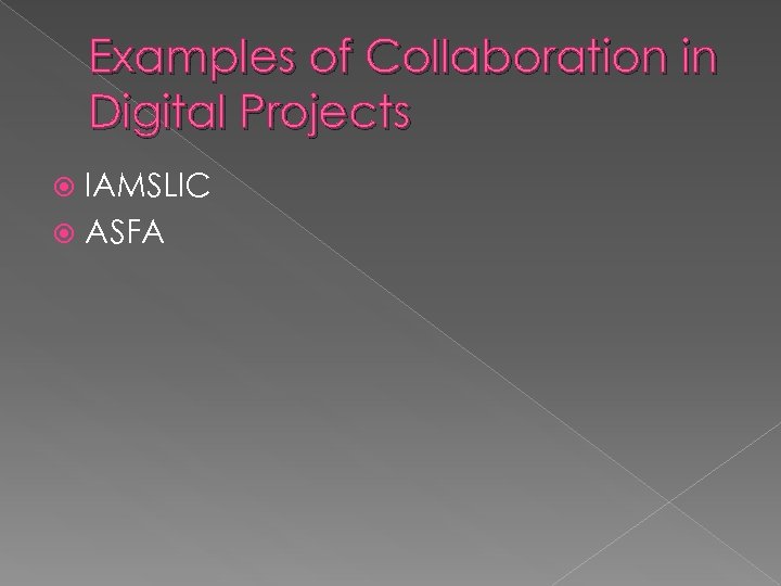 Examples of Collaboration in Digital Projects IAMSLIC ASFA 