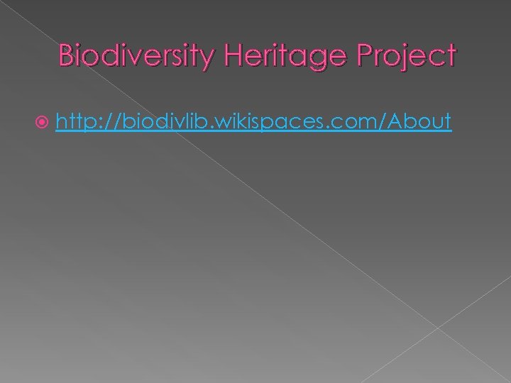 Biodiversity Heritage Project http: //biodivlib. wikispaces. com/About 