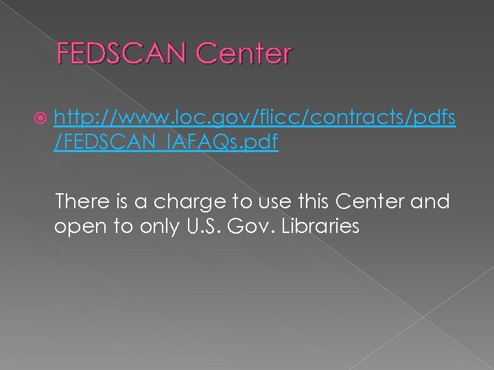 FEDSCAN Center http: //www. loc. gov/flicc/contracts/pdfs /FEDSCAN_IAFAQs. pdf There is a charge to use