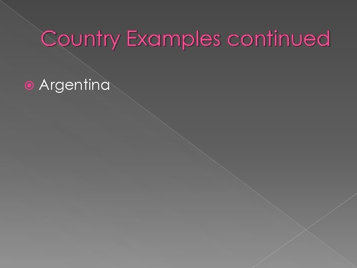 Country Examples continued Argentina 