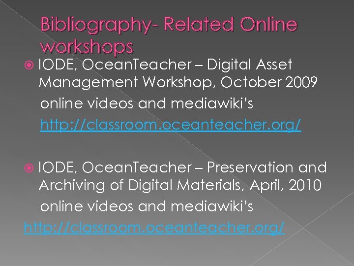 Bibliography- Related Online workshops IODE, Ocean. Teacher – Digital Asset Management Workshop, October 2009