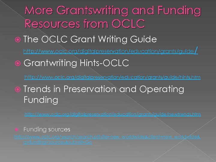 More Grantswriting and Funding Resources from OCLC The OCLC Grant Writing Guide http: //www.