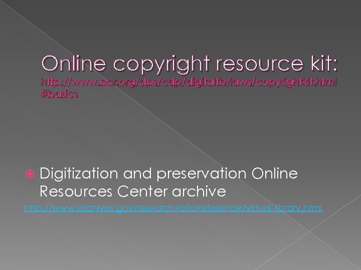 Online copyright resource kit: http: //www. bcr. org/dps/cdp/digitaltb/laws/copyrightkit. html #basics Digitization and preservation Online