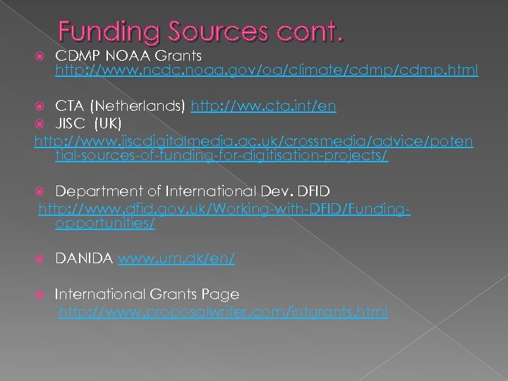 Funding Sources cont. CDMP NOAA Grants http: //www. ncdc. noaa. gov/oa/climate/cdmp. html CTA (Netherlands)