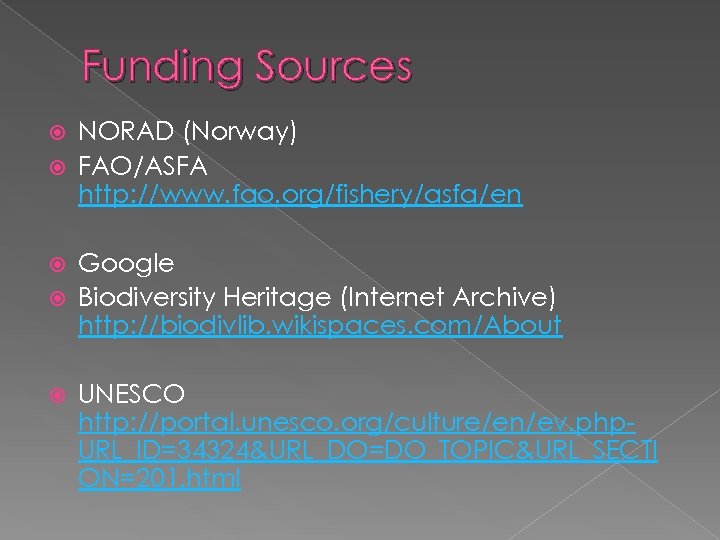 Funding Sources NORAD (Norway) FAO/ASFA http: //www. fao. org/fishery/asfa/en Google Biodiversity Heritage (Internet Archive)