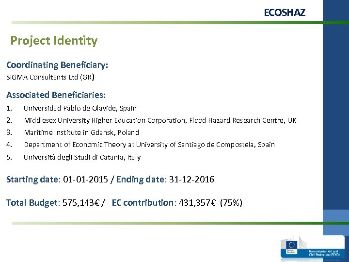 ECOSHAZ Project Identity Coordinating Beneficiary: SIGMA Consultants Ltd (GR) Associated Beneficiaries: 1. Universidad Pablo