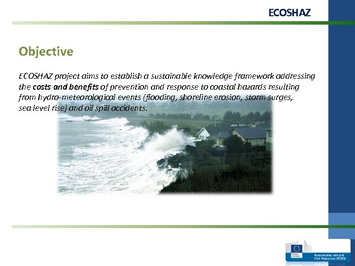 ECOSHAZ Objective ECOSHAZ project aims to establish a sustainable knowledge framework addressing the costs