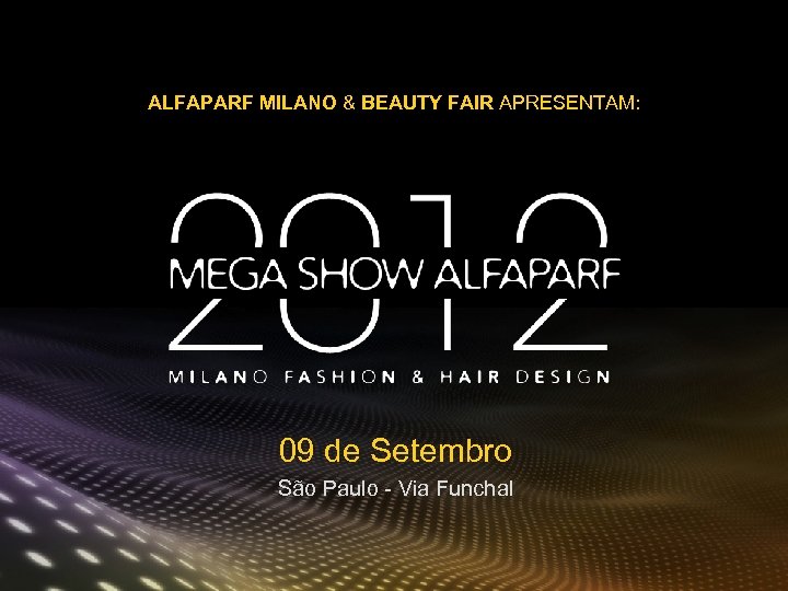 ALFAPARF MILANO & BEAUTY FAIR APRESENTAM: 09 de Setembro São Paulo - Via Funchal
