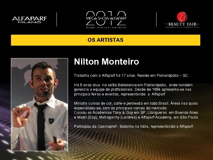 OS ARTISTAS Nilton Monteiro Trabalha com a Alfaparf há 17 anos. Reside em Florianópolis
