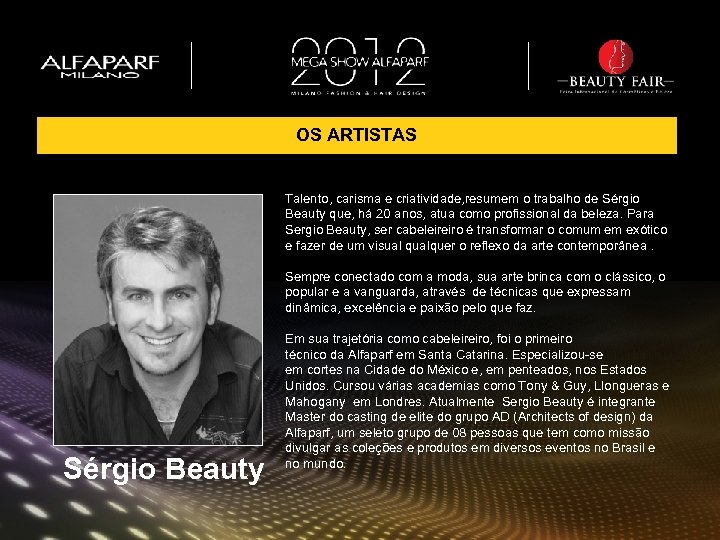 OS ARTISTAS Talento, carisma e criatividade, resumem o trabalho de Sérgio Beauty que, há