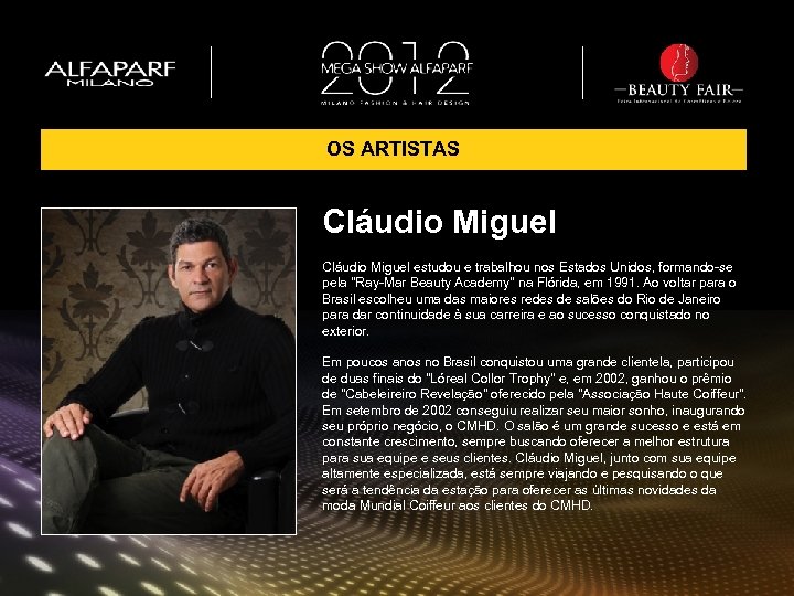 OS ARTISTAS Cláudio Miguel estudou e trabalhou nos Estados Unidos, formando-se pela "Ray-Mar Beauty