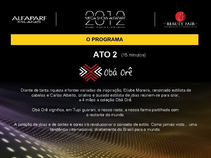 O PROGRAMA ATO 2 (15 minutos) Diante de tanta riqueza e fontes variadas de