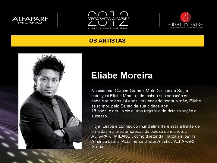 OS ARTISTAS Eliabe Moreira Nascido em Campo Grande, Mato Grosso do Sul, o hairstylist