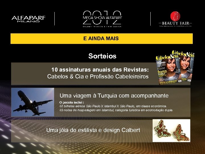 E AINDA MAIS Sorteios 10 assinaturas anuais das Revistas: Cabelos & Cia e Profissão