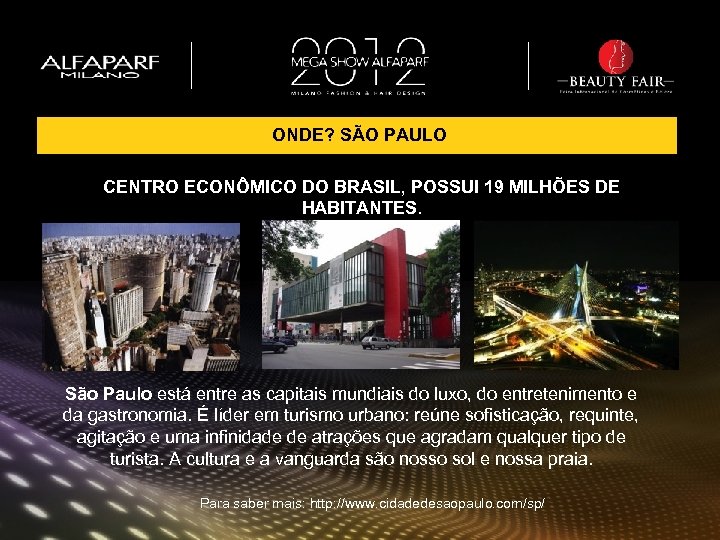 ONDE? SÃO PAULO CENTRO ECONÔMICO DO BRASIL, POSSUI 19 MILHÕES DE HABITANTES. São Paulo