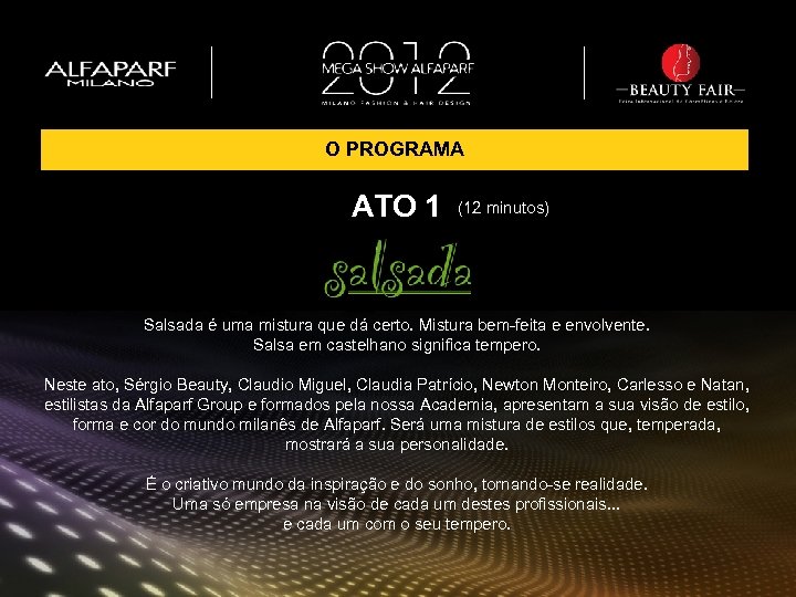 O PROGRAMA ATO 1 (12 minutos) Salsada é uma mistura que dá certo. Mistura