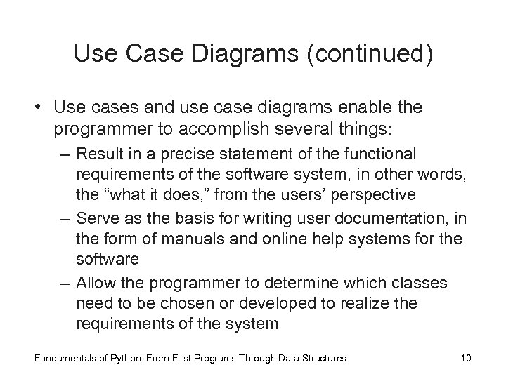 Use Case Diagrams (continued) • Use cases and use case diagrams enable the programmer