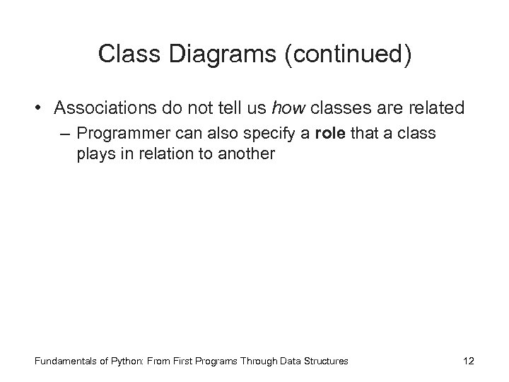 Class Diagrams (continued) • Associations do not tell us how classes are related –